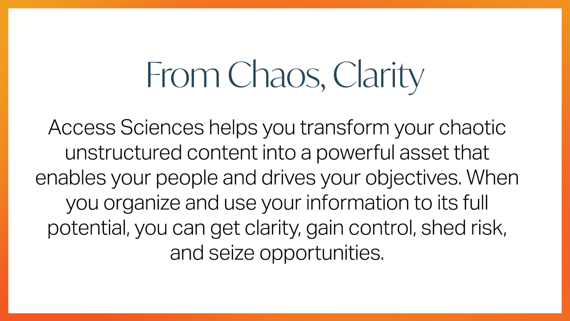 A message titled From Chaos, Clarity explains that Access Sciences helps turn chaotic content into valuable assets, enabling clarity, control, and opportunities for organizations. The text is framed by an orange border.